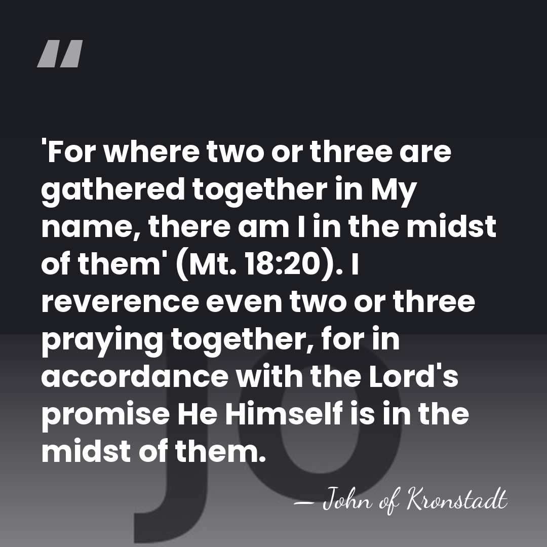 'For where two or three are gathered together in My name, there&hellip; - John of Kronstadt