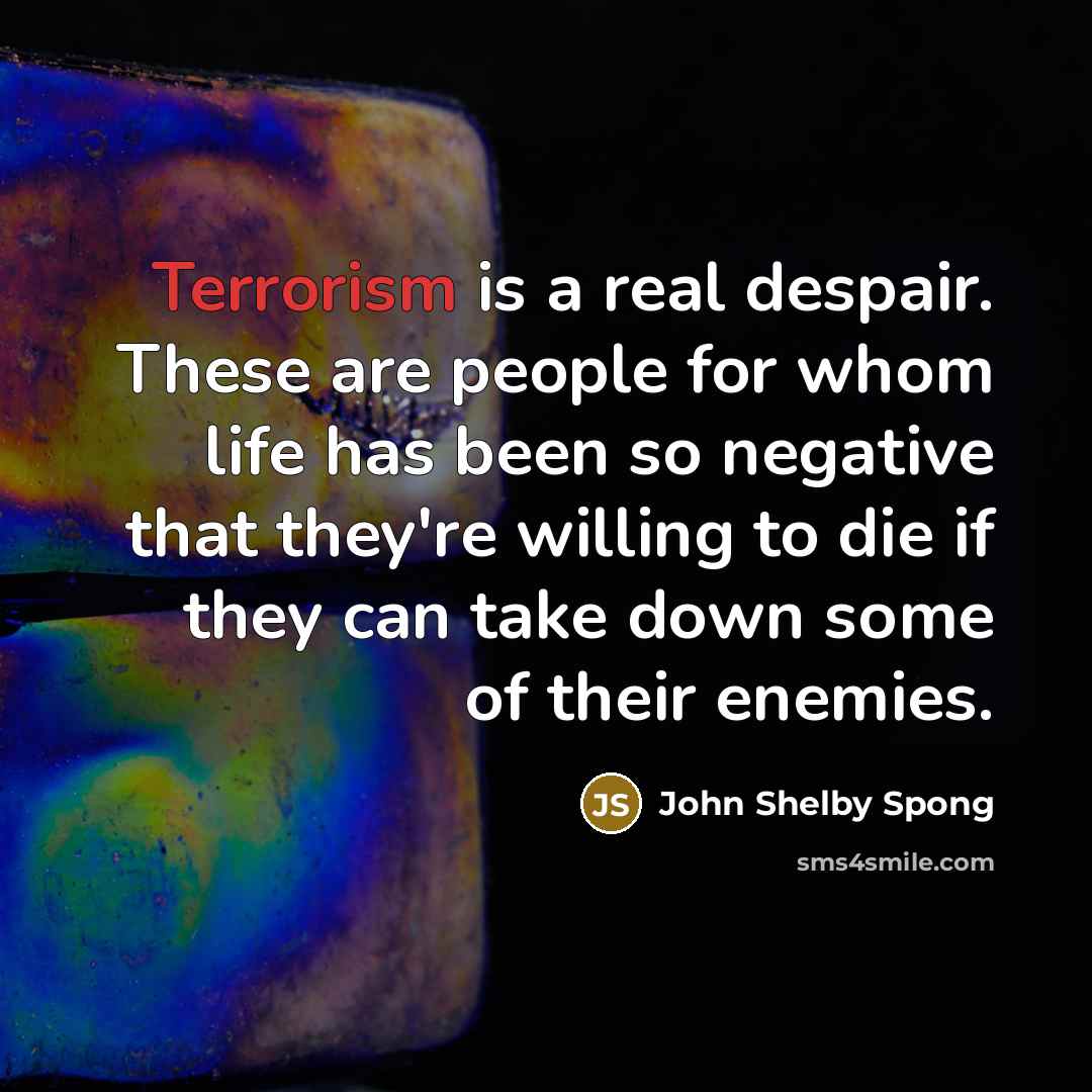 “Terrorism is a real despair. These are people for whom…” quote by John Shelby Spong