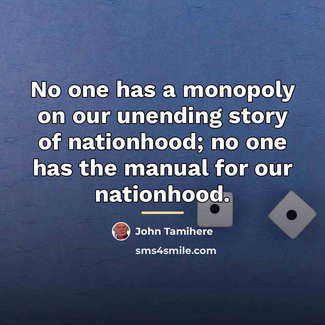 “No one has a monopoly on our unending story of…” quote by John Tamihere