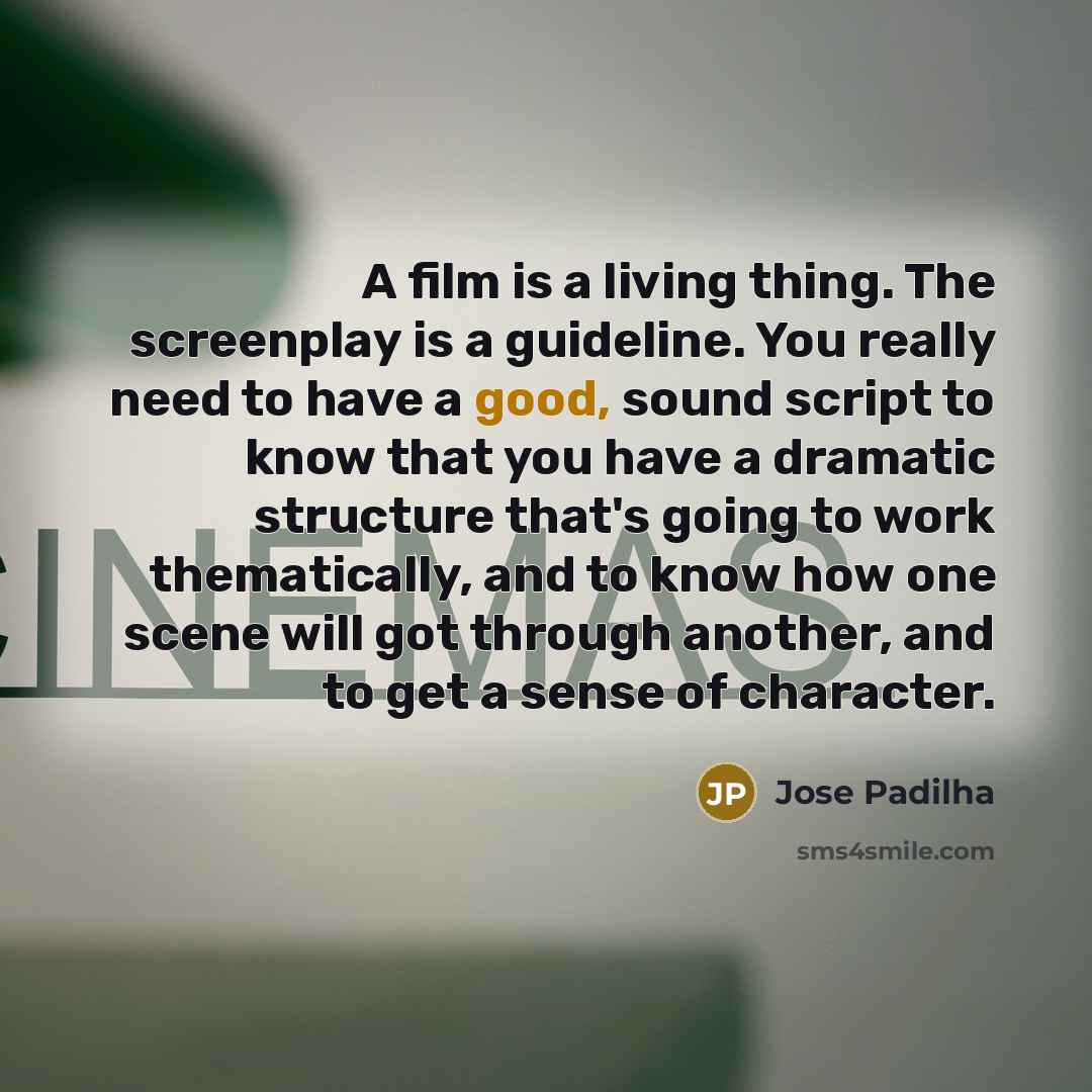 “A film is a living thing. The screenplay is a…” quote by Jose Padilha