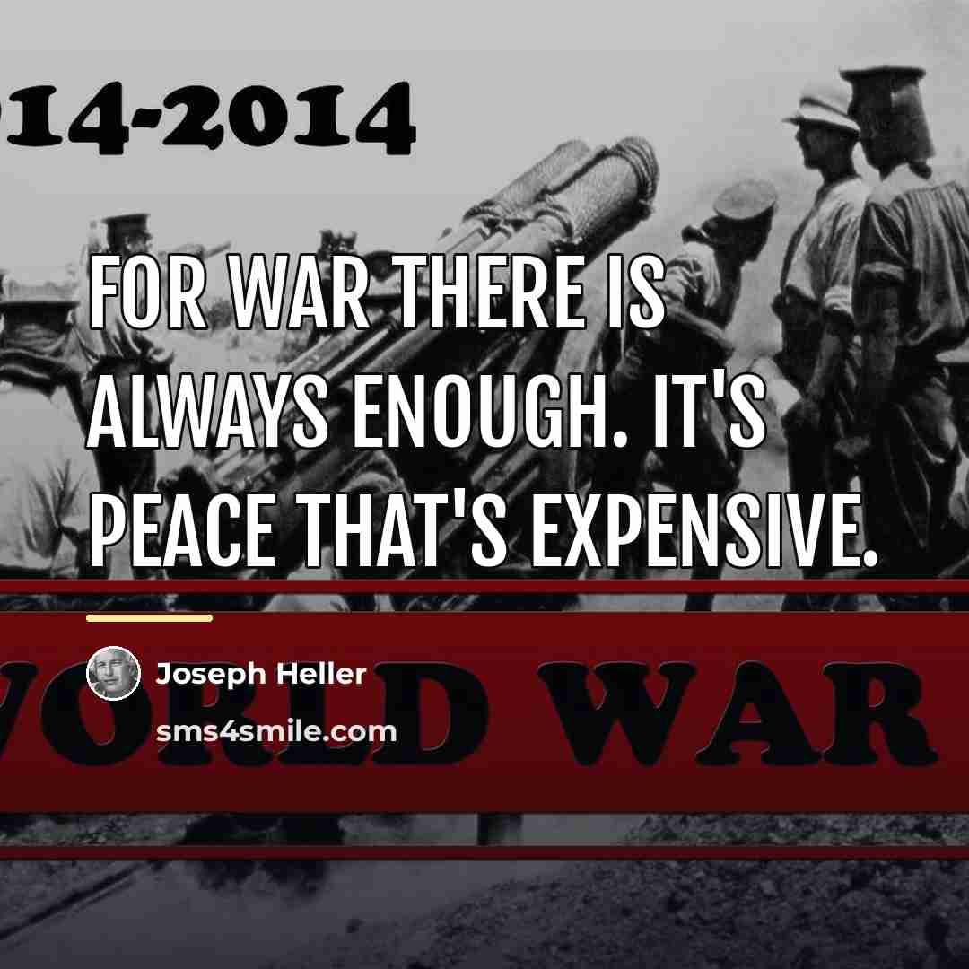 “For war there is always enough. It's peace that's expensive.…” quote by Joseph Heller
