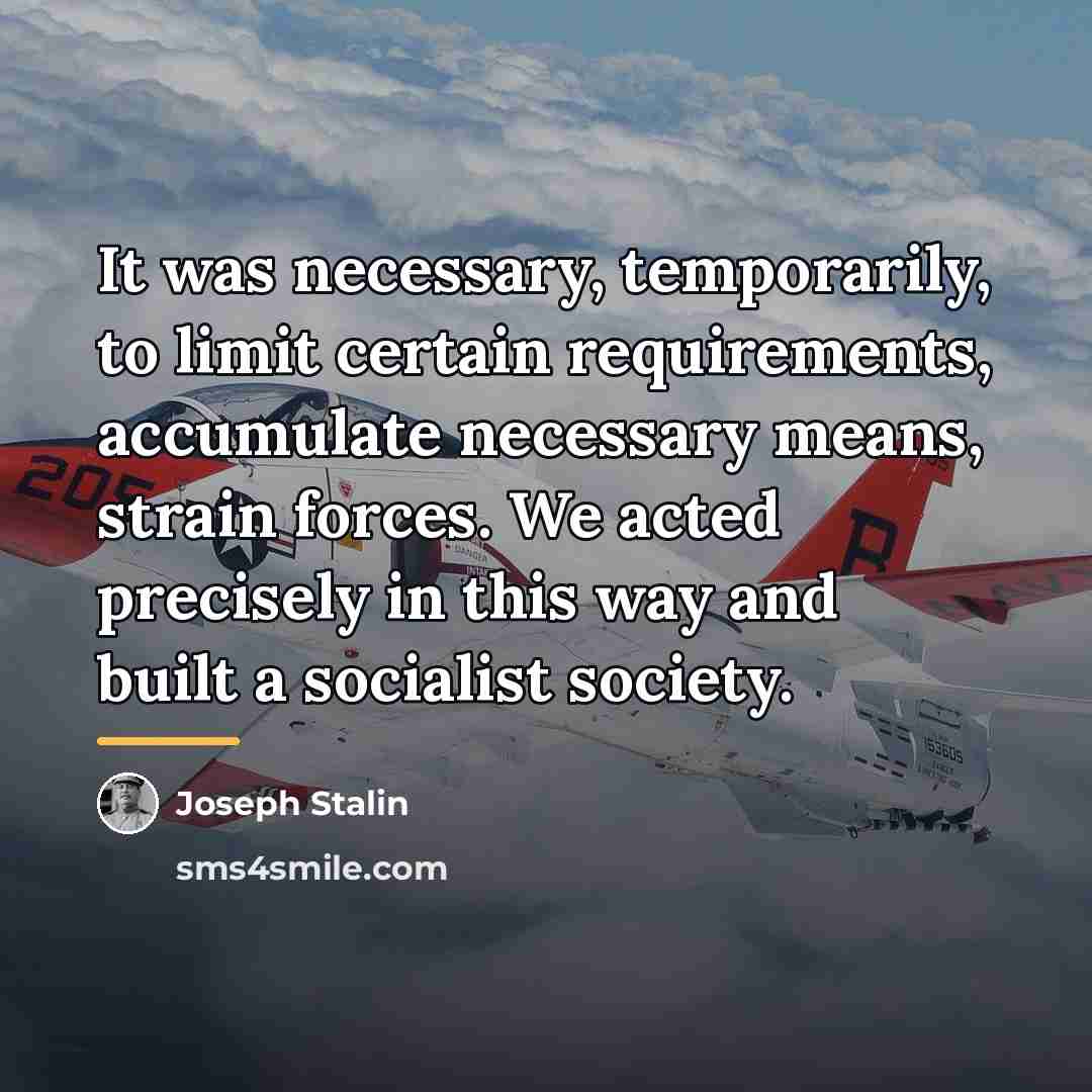 “It was necessary, temporarily, to limit certain requirements, accumulate necessary…” quote by Joseph Stalin