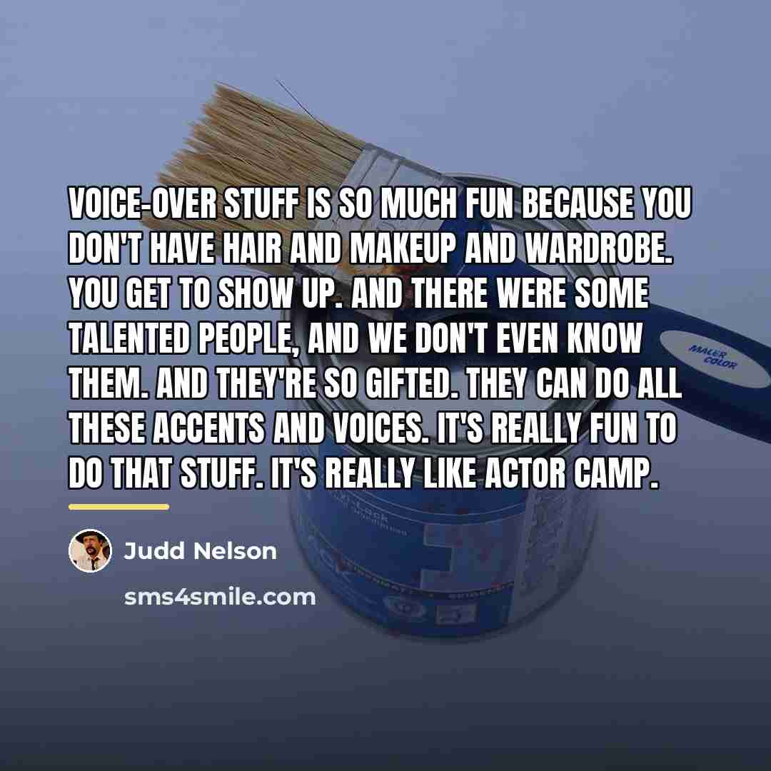 “Voice-over stuff is so much fun because you don't have…” quote by Judd Nelson
