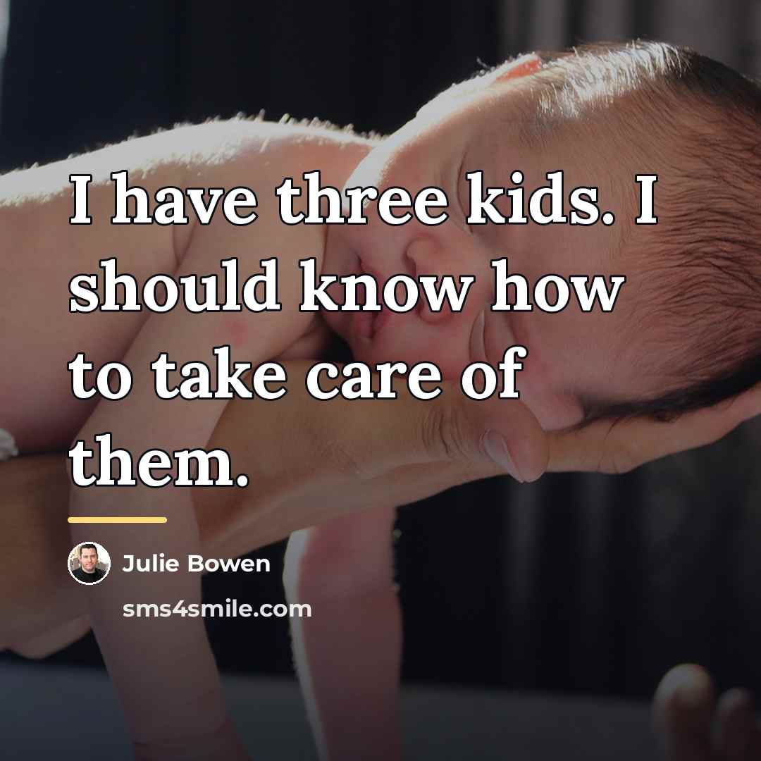 “I have three kids. I should know how to take…” quote by Julie Bowen