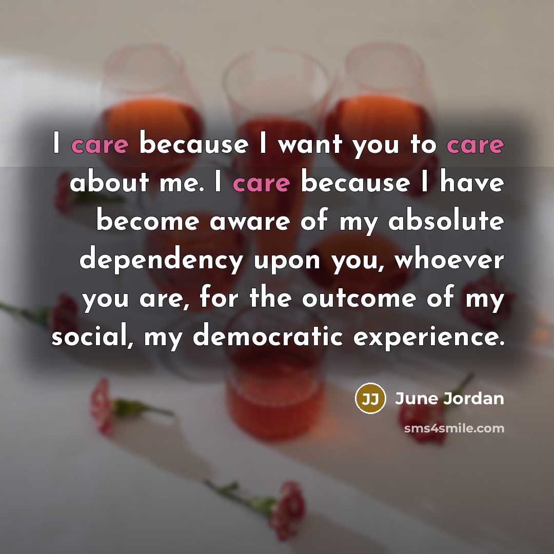 “I care because I want you to care about me.…” quote by June Jordan