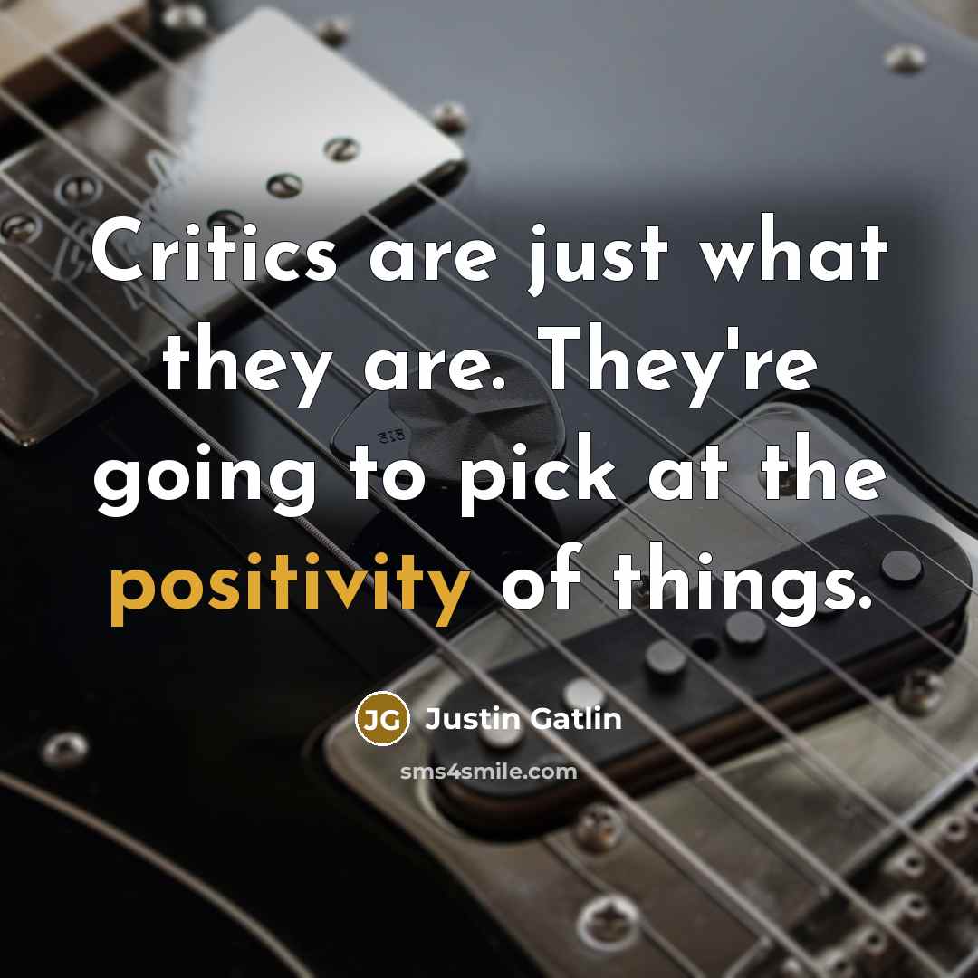 “Critics are just what they are. They're going to pick…” quote by Justin Gatlin