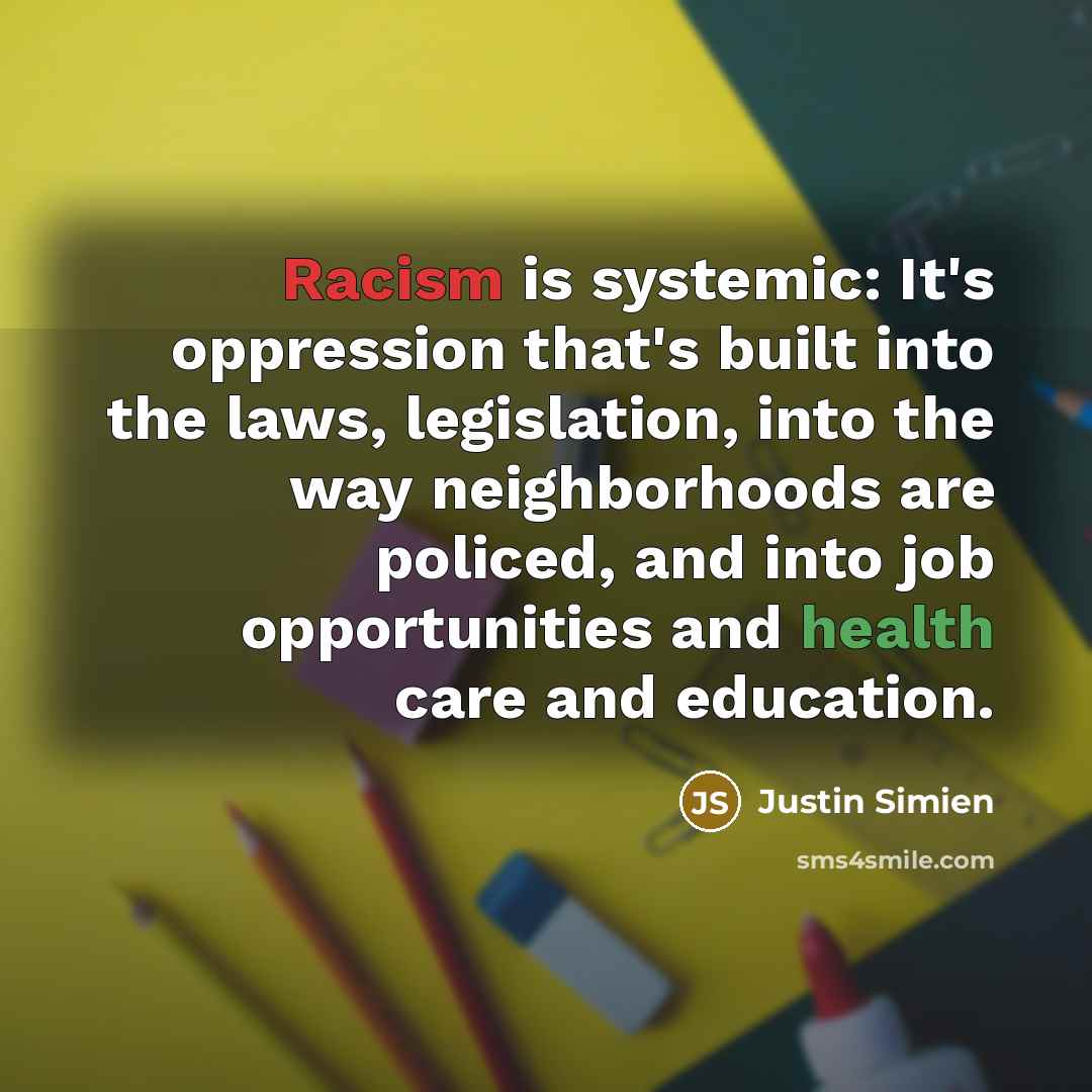 “Racism is systemic: It's oppression that's built into the laws,…” quote by Justin Simien