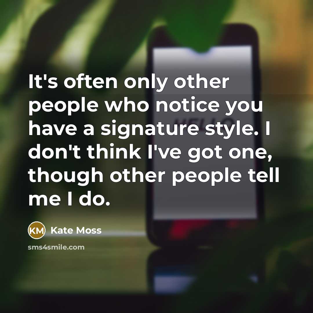 “It's often only other people who notice you have a…” quote by Kate Moss