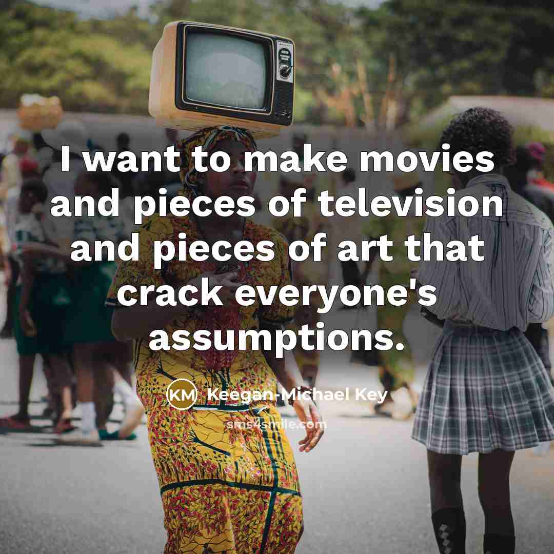 “I want to make movies and pieces of television and…” quote by Keegan-Michael Key