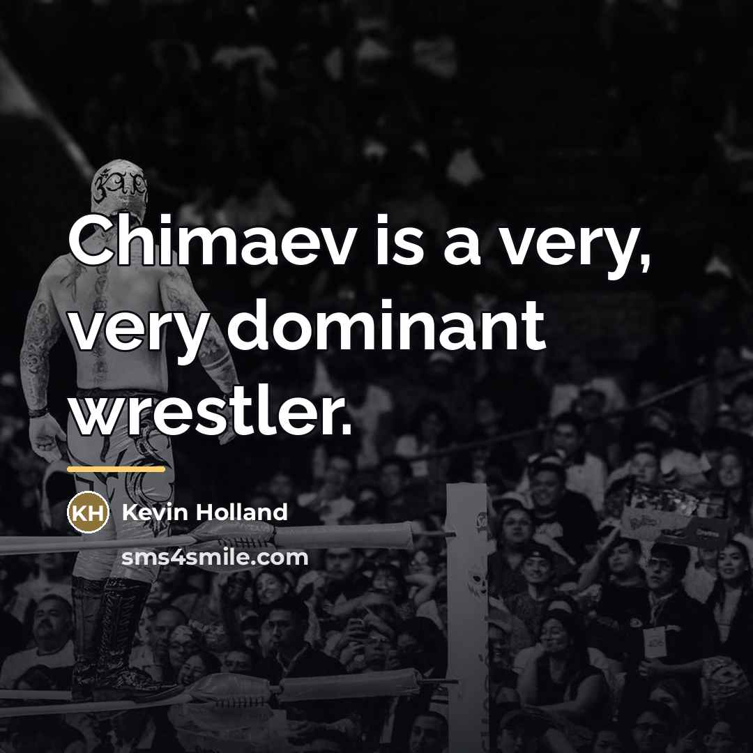 “Chimaev is a very, very dominant wrestler.…” quote by Kevin Holland