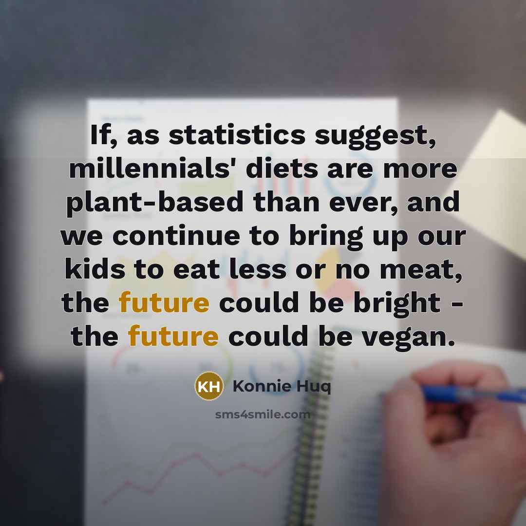 “If, as statistics suggest, millennials' diets are more plant-based than…” quote by Konnie Huq