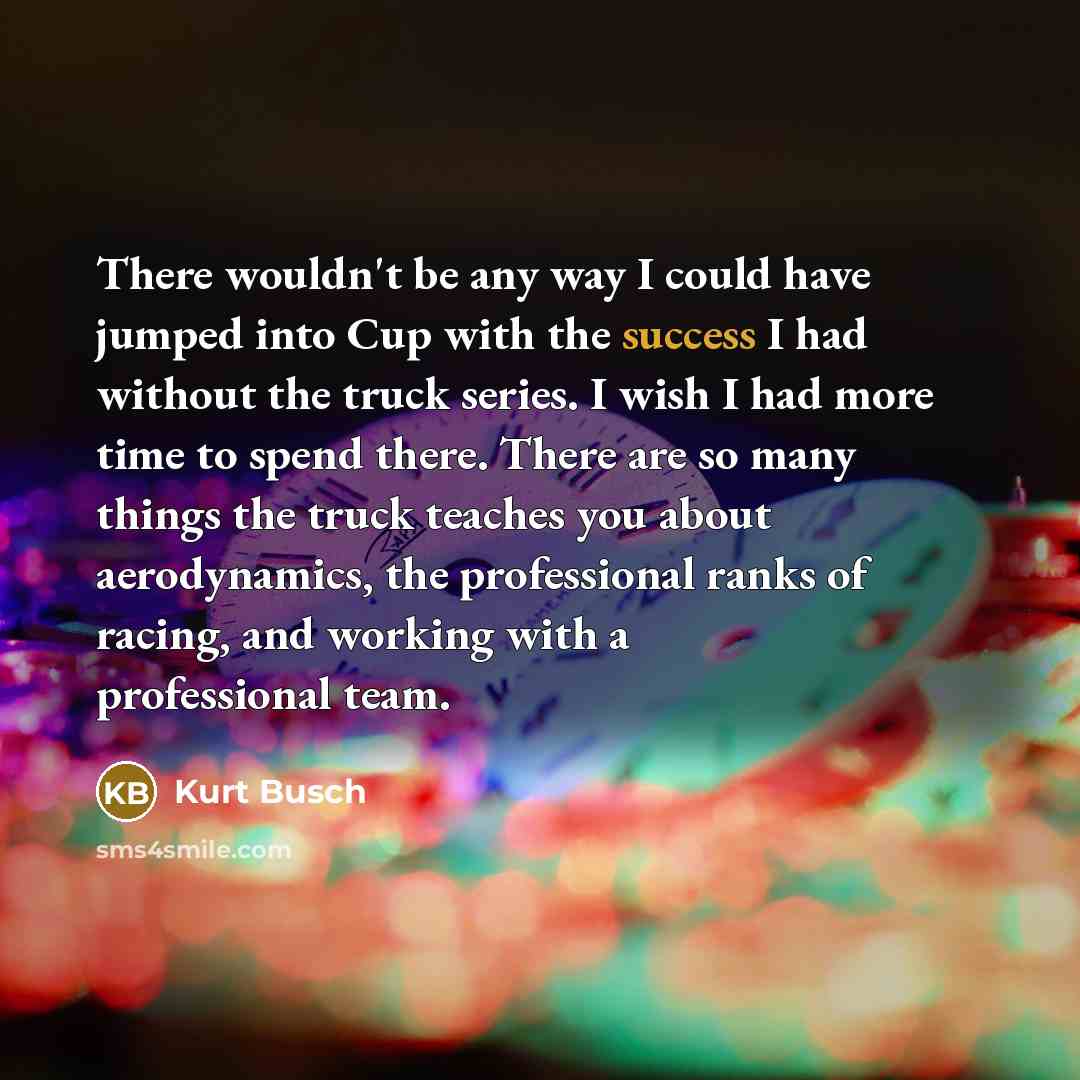 “There wouldn't be any way I could have jumped into…” quote by Kurt Busch