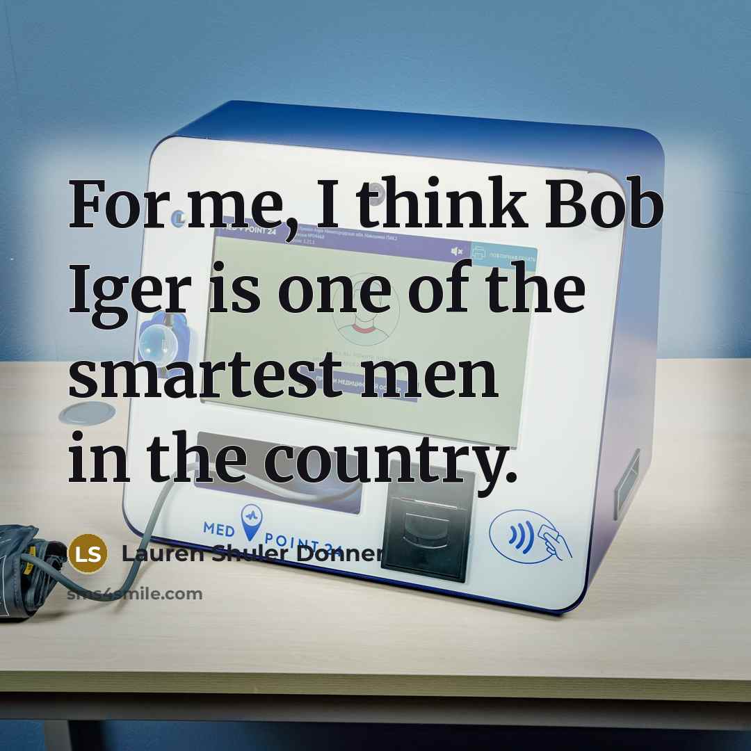 “For me, I think Bob Iger is one of the…” quote by Lauren Shuler Donner