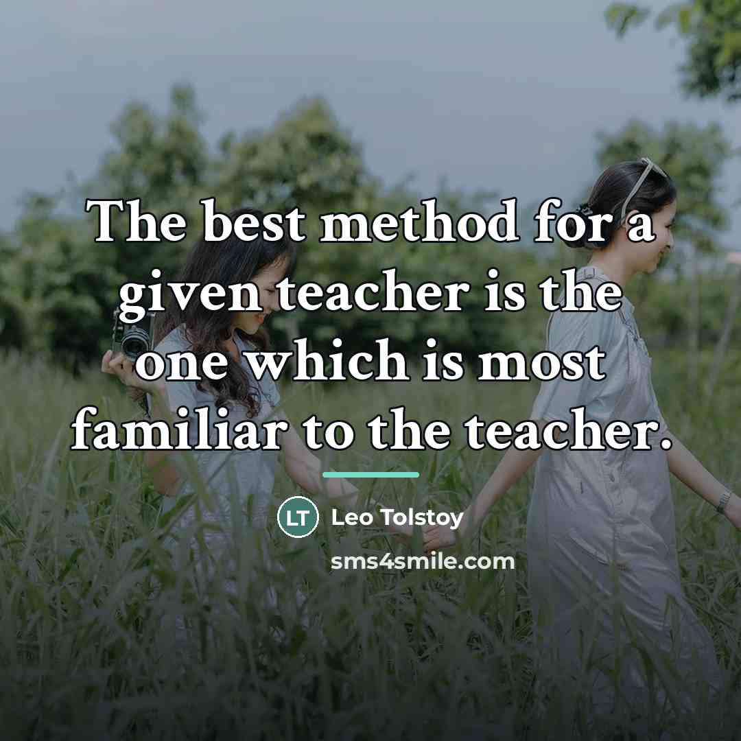 “The best method for a given teacher is the one…” quote by Leo Tolstoy