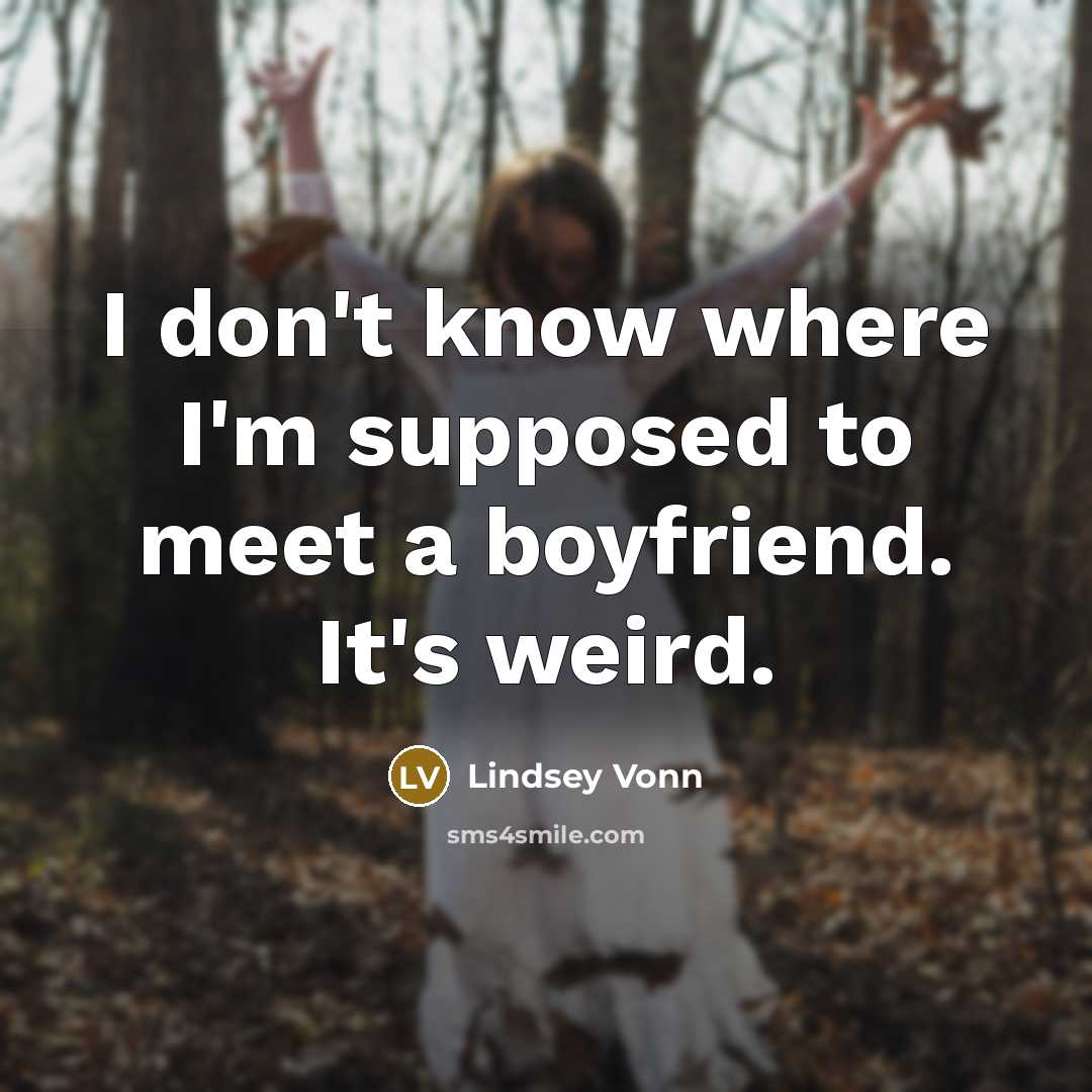 “I don't know where I'm supposed to meet a boyfriend.…” quote by Lindsey Vonn