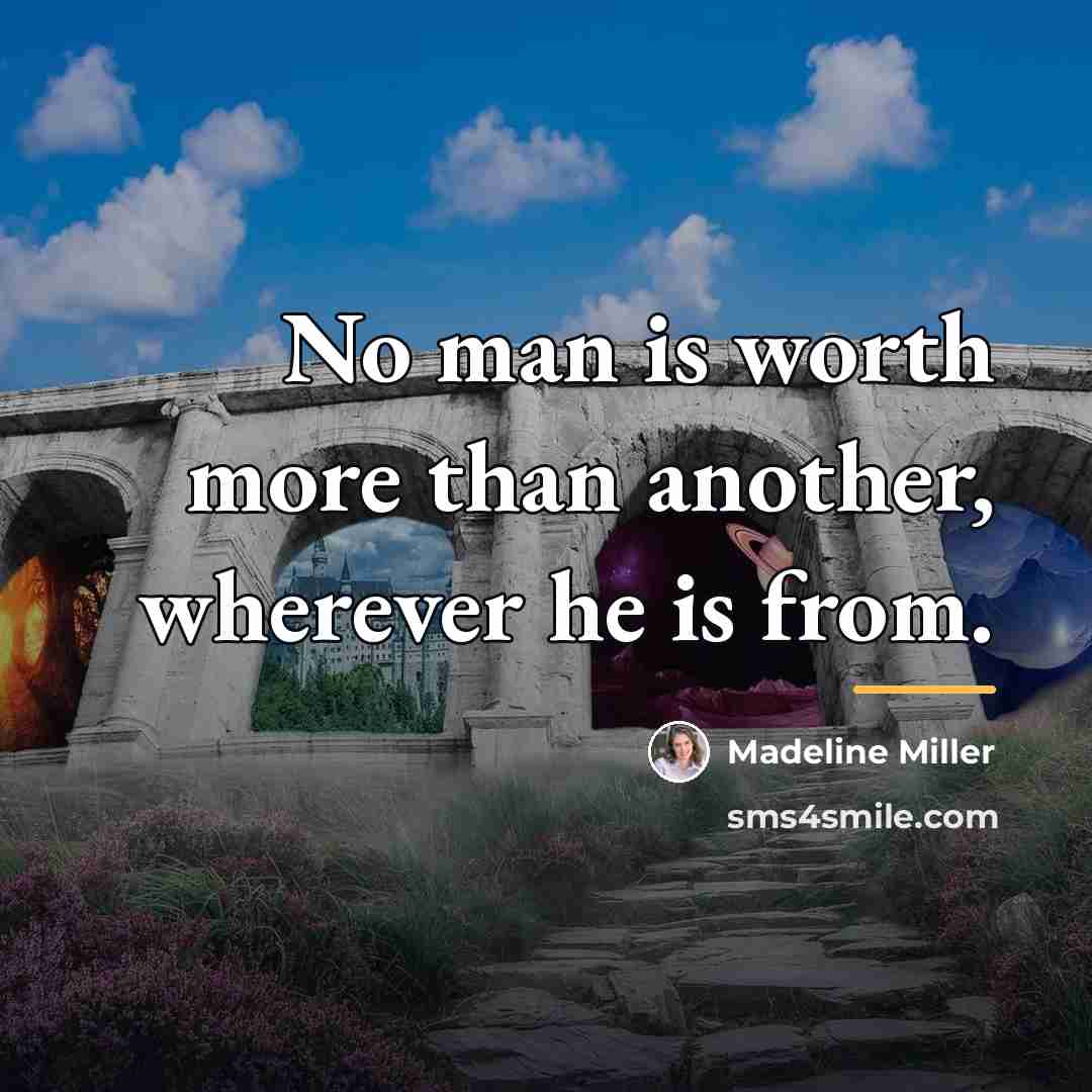 “No man is worth more than another, wherever he is…” quote by Madeline Miller