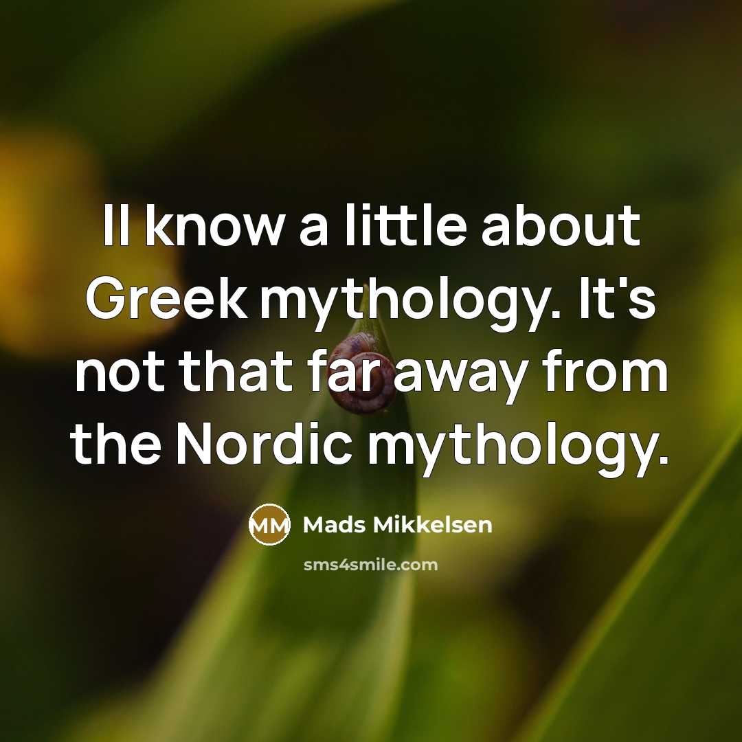 “II know a little about Greek mythology. It's not that…” quote by Mads Mikkelsen