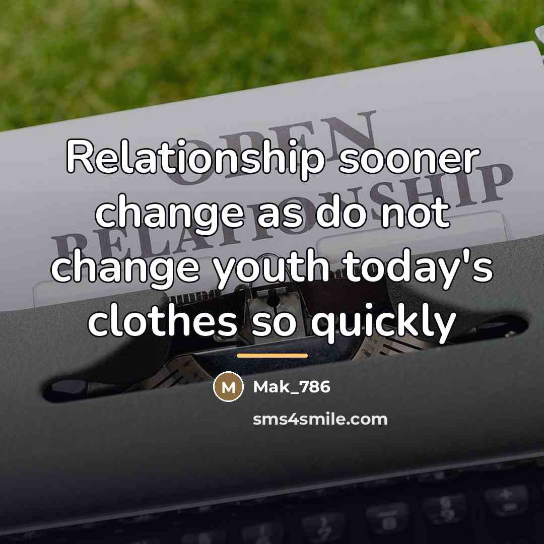 “Relationship sooner change as do not change youth today's clothes…” quote by Mak_786