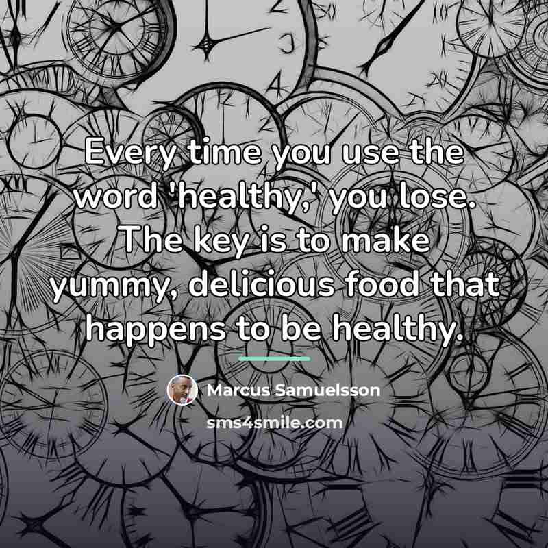 “Every time you use the word 'healthy,' you lose. The…” quote by Marcus Samuelsson
