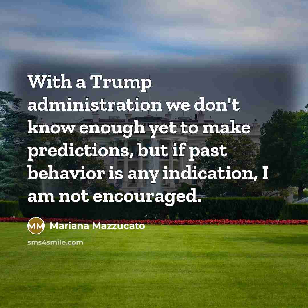 “With a Trump administration we don't know enough yet to…” quote by Mariana Mazzucato