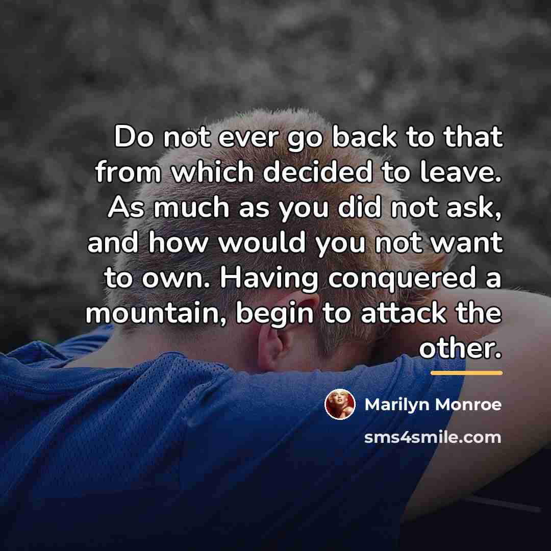 “Do not ever go back to that from which decided…” quote by Marilyn Monroe