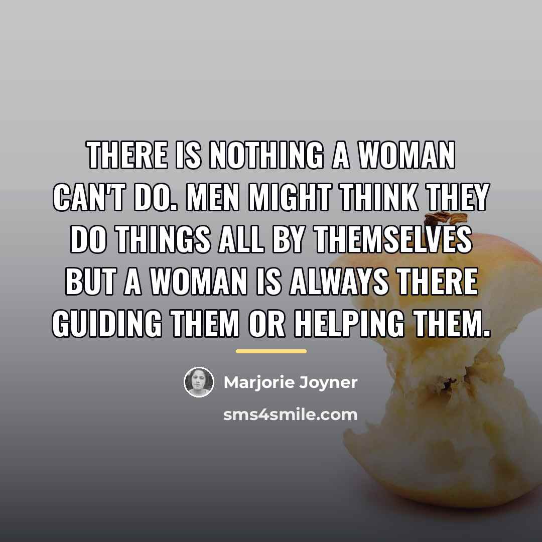 “There is nothing a woman can't do. Men might think…” quote by Marjorie Joyner