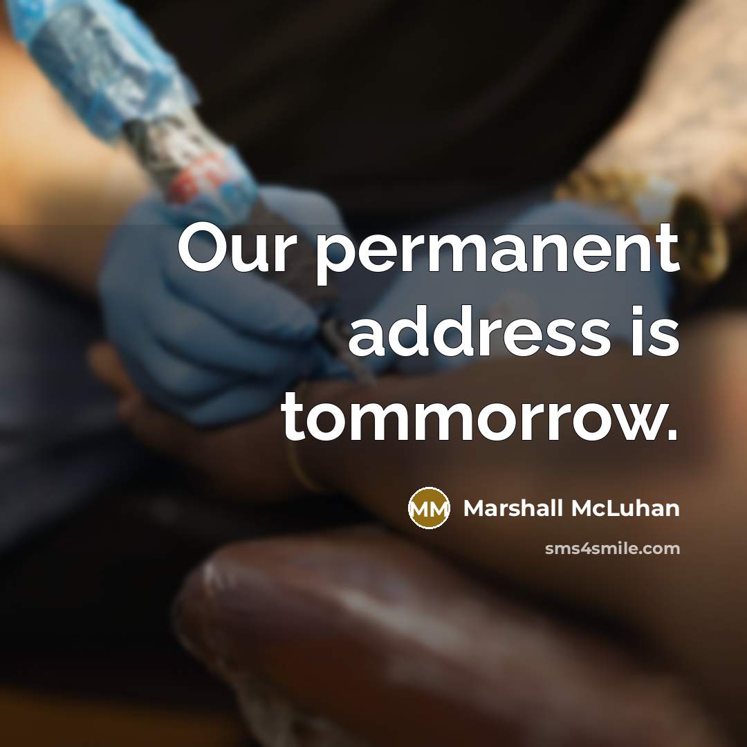 “Our permanent address is tommorrow.…” quote by Marshall McLuhan