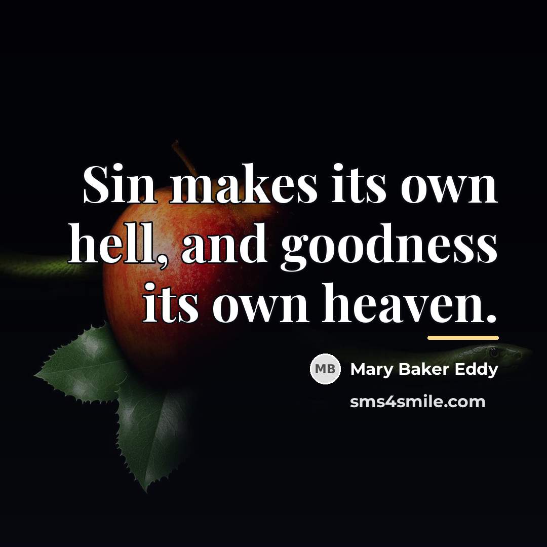 “Sin makes its own hell, and goodness its own heaven.…” quote by Mary Baker Eddy