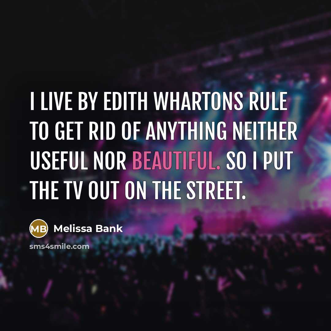 “I live by Edith Whartons rule to get rid of…” quote by Melissa Bank
