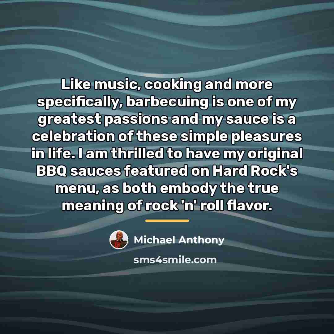 “Like music, cooking and more specifically, barbecuing is one of…” quote by Michael Anthony