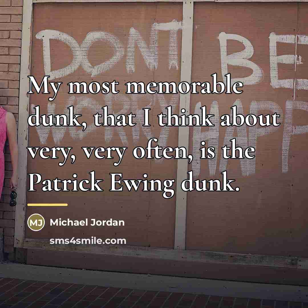 “My most memorable dunk, that I think about very, very…” quote by Michael Jordan