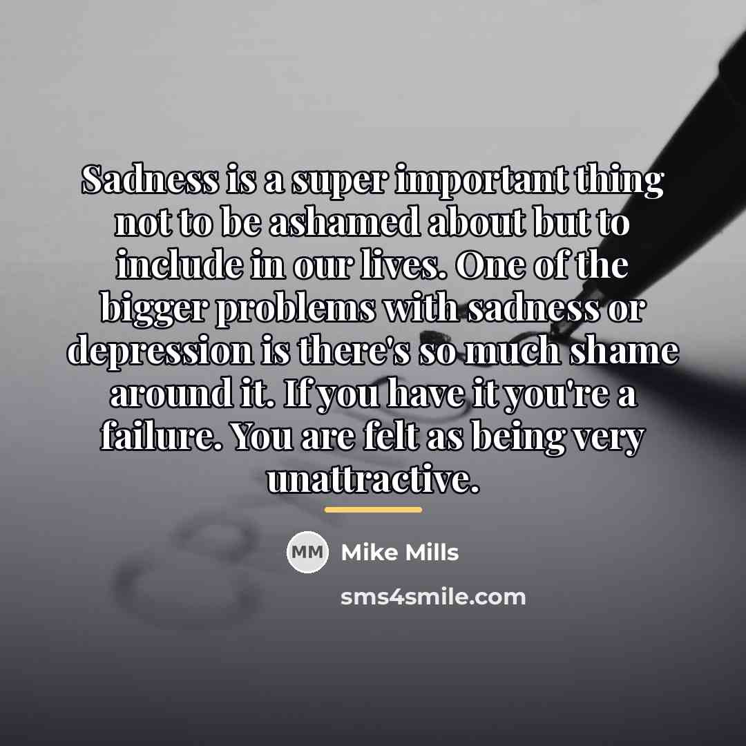 “Sadness is a super important thing not to be ashamed…” quote by Mike Mills