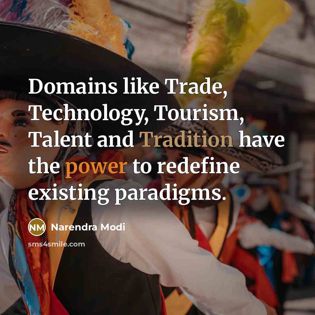 “Domains like Trade, Technology, Tourism, Talent and Tradition have the…” quote by Narendra Modi