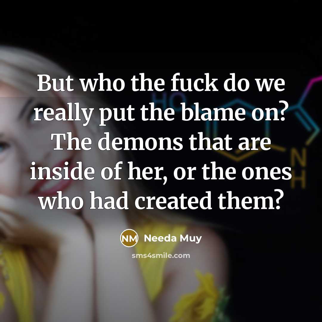 “But who the fuck do we really put the blame…” quote by Needa Muy