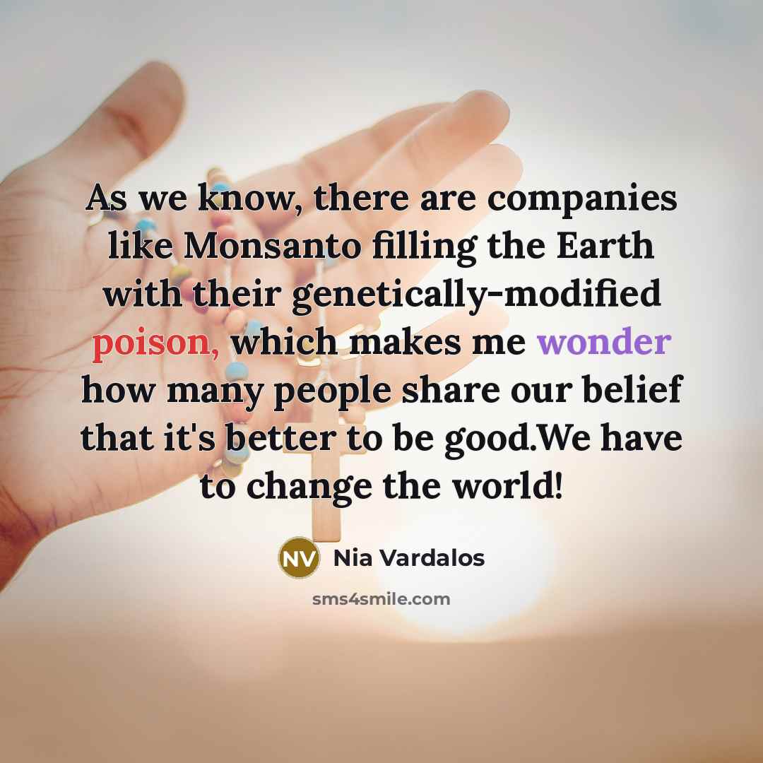 “As we know, there are companies like Monsanto filling the…” quote by Nia Vardalos