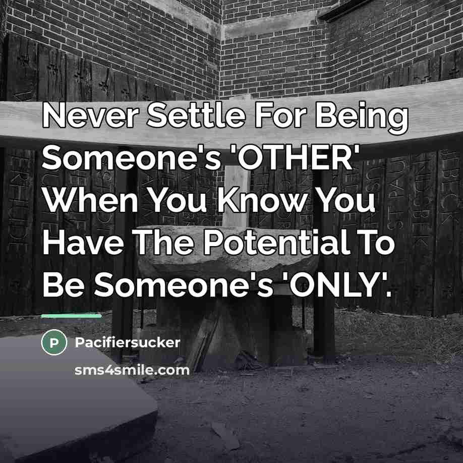 “Never Settle For Being Someone's 'OTHER' When You Know You…” quote by Pacifiersucker