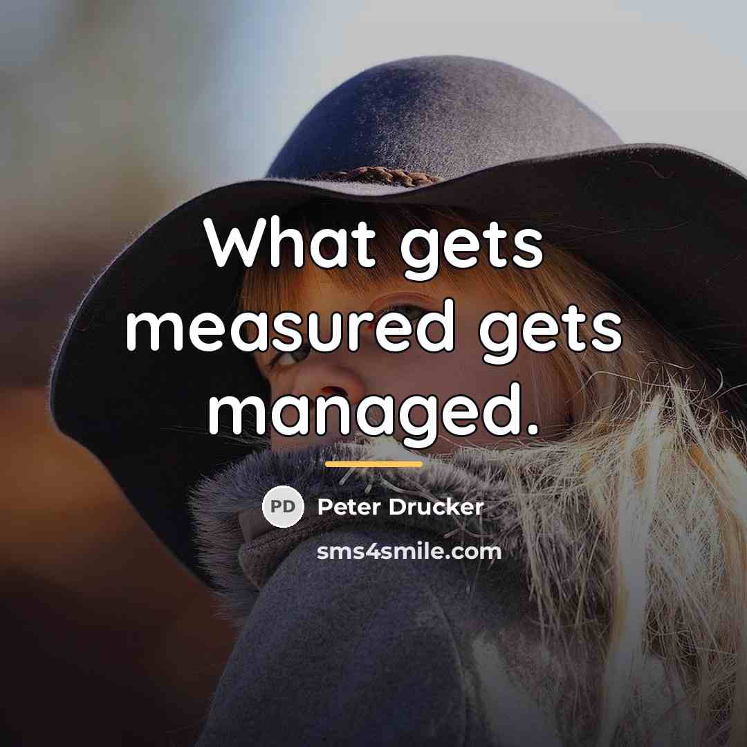 “What gets measured gets managed.…” quote by Peter Drucker