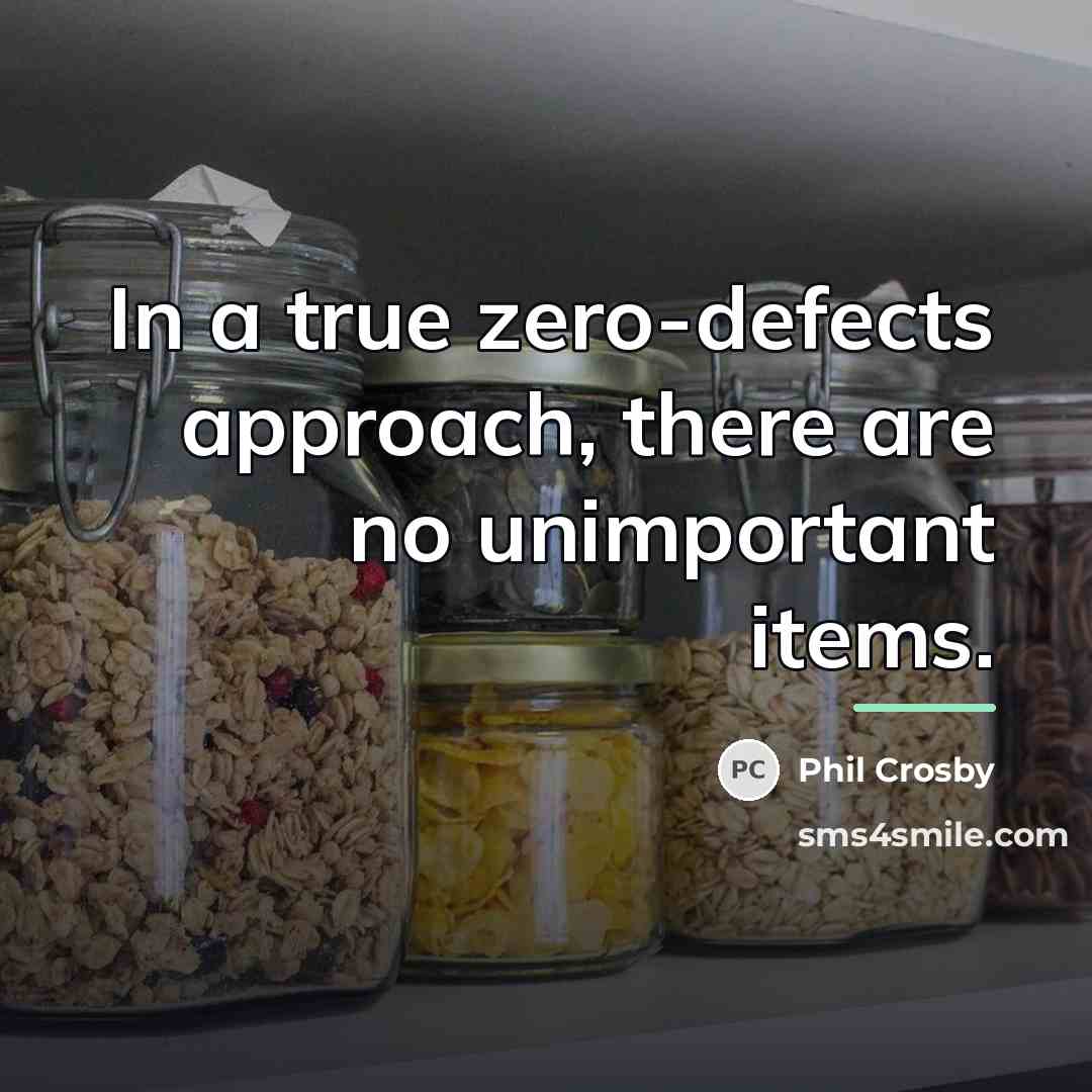 “In a true zero-defects approach, there are no unimportant items.…” quote by Phil Crosby