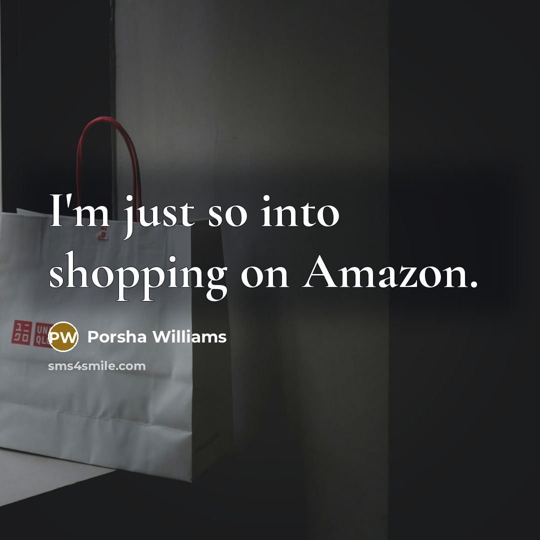“I'm just so into shopping on Amazon.…” quote by Porsha Williams