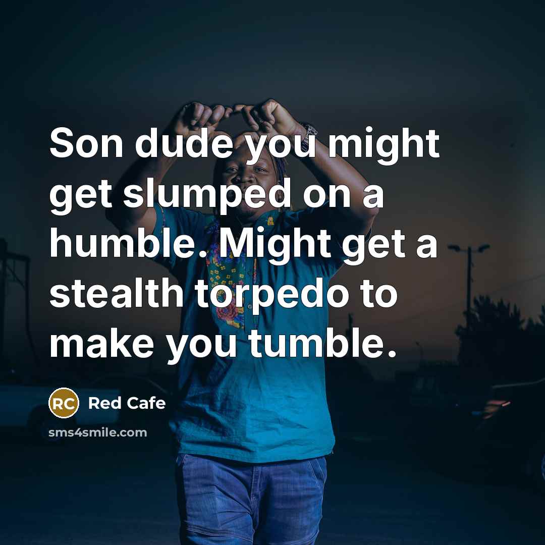 “Son dude you might get slumped on a humble. Might…” quote by Red Cafe