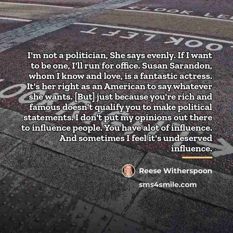 “I'm not a politician, She says evenly. If I want…” quote by Reese Witherspoon