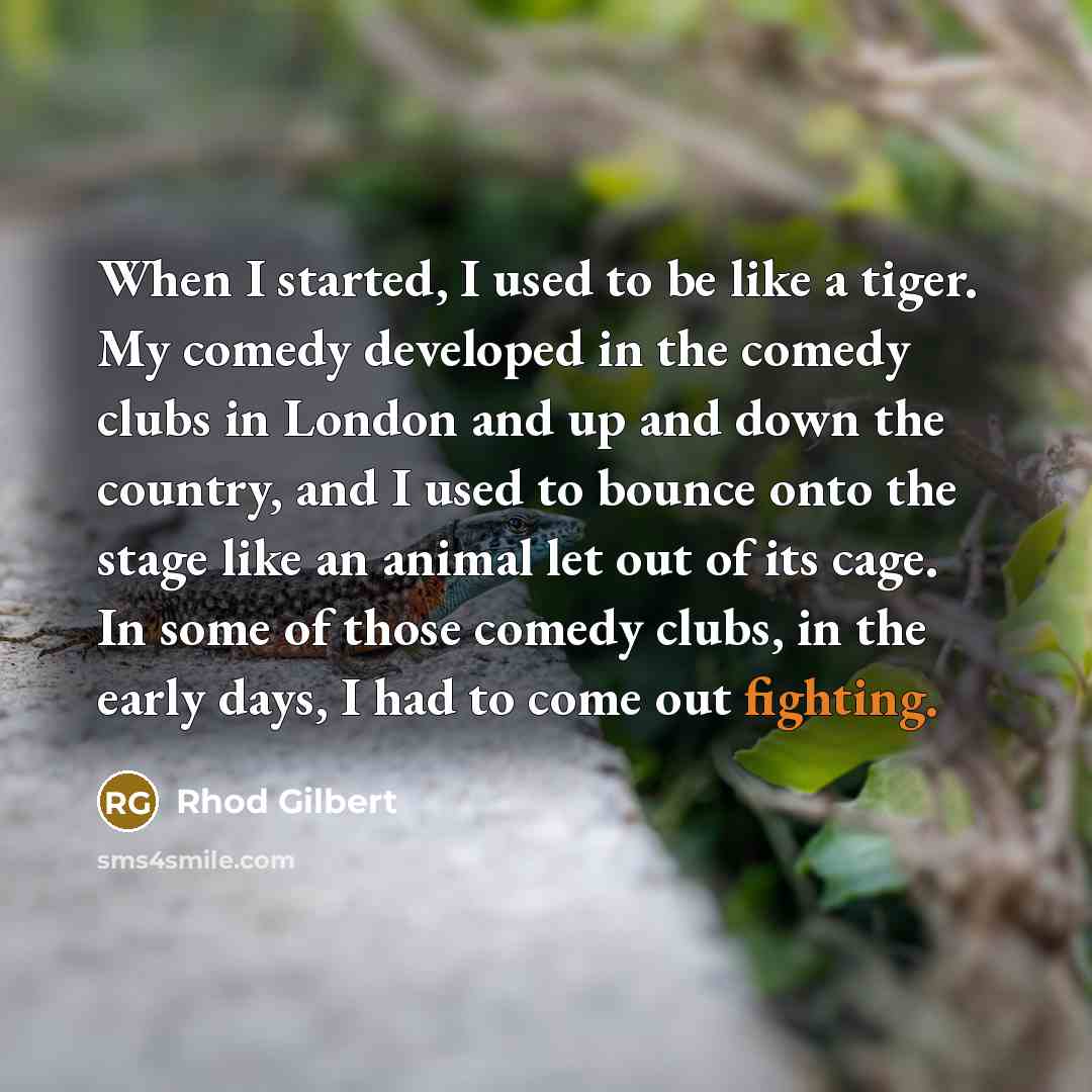 “When I started, I used to be like a tiger.…” quote by Rhod Gilbert