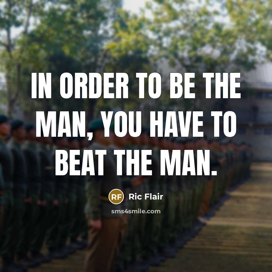 “In order to be the man, you have to beat…” quote by Ric Flair