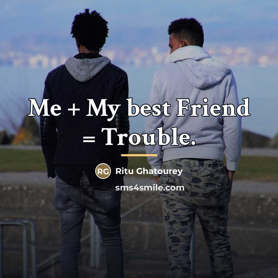“Me + My best Friend = Trouble.…” quote by Ritu Ghatourey