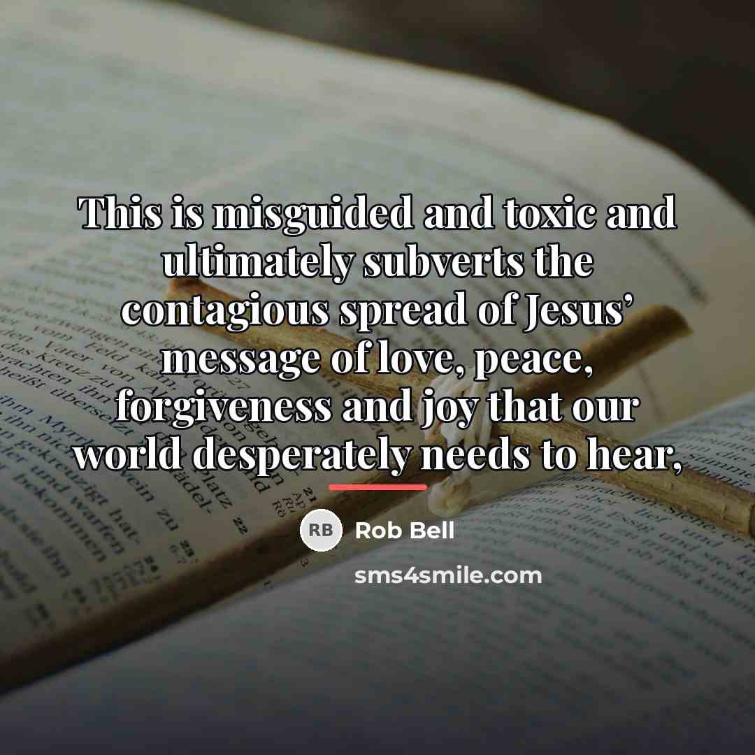 “This is misguided and toxic and ultimately subverts the contagious…” quote by Rob Bell