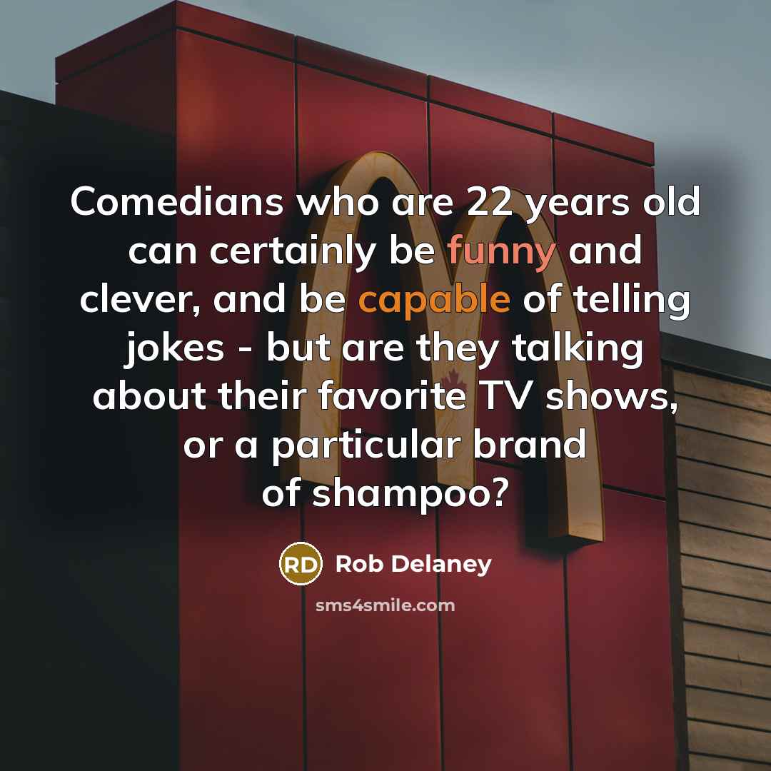 “Comedians who are 22 years old can certainly be funny…” quote by Rob Delaney