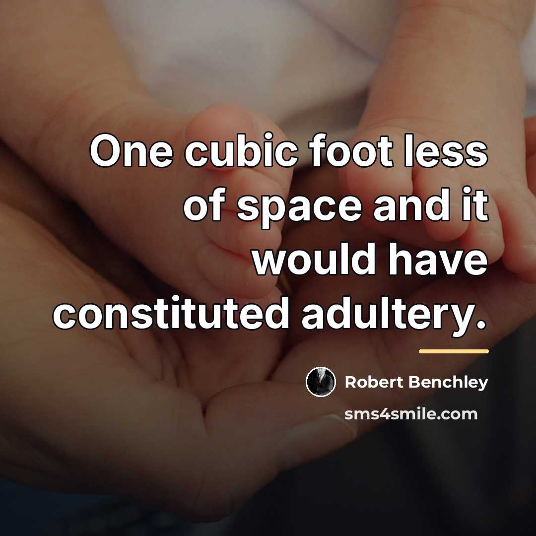 “One cubic foot less of space and it would have…” quote by Robert Benchley