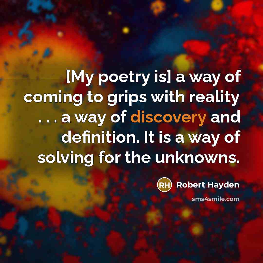 “[My poetry is] a way of coming to grips with…” quote by Robert Hayden
