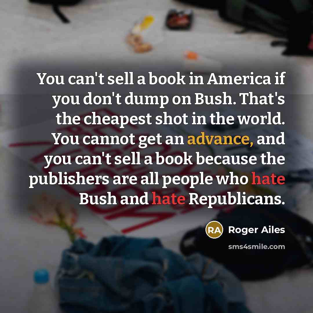 “You can't sell a book in America if you don't…” quote by Roger Ailes