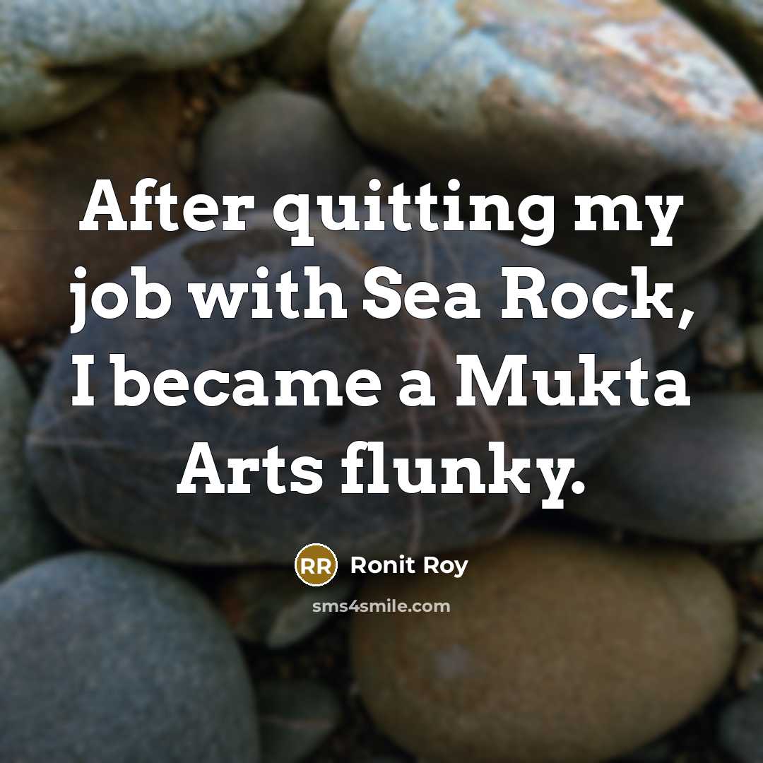 “After quitting my job with Sea Rock, I became a…” quote by Ronit Roy